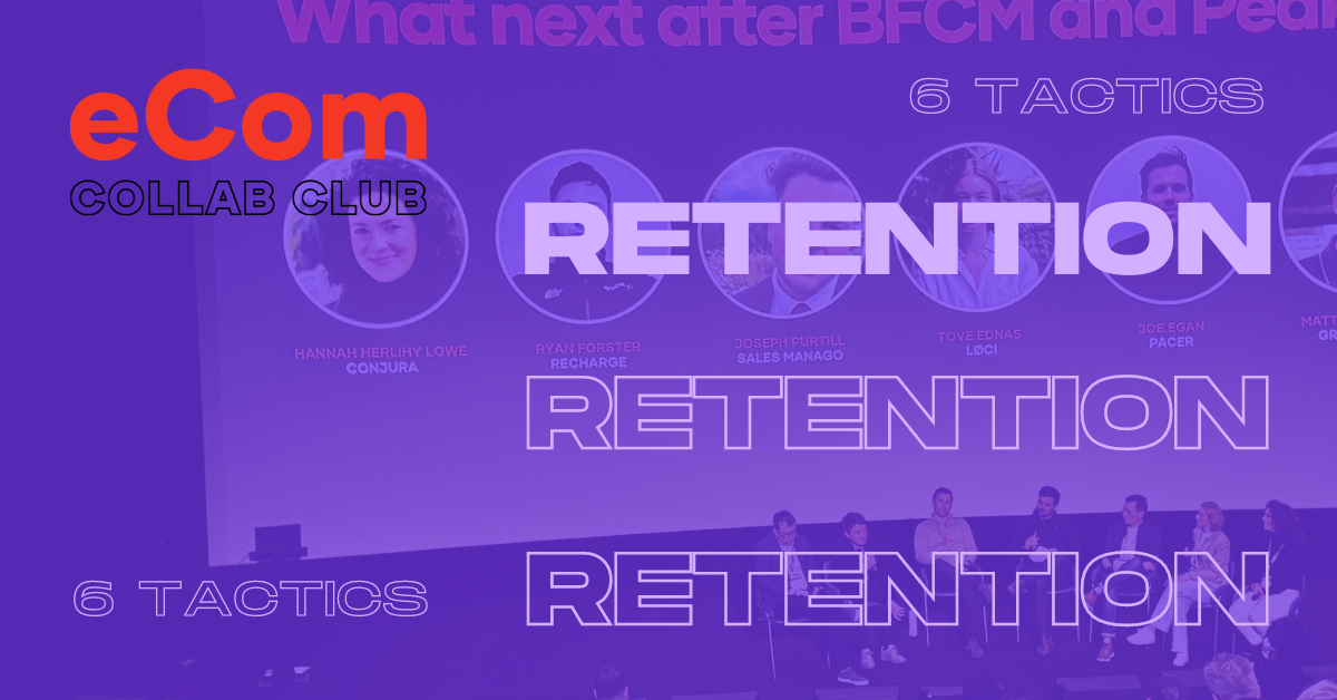Boost Retention in 2024: 6 Top Tactics from the eComm Collab Club Panel