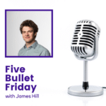 Five Bullet Friday: James Hill